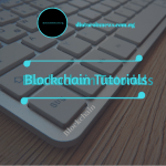 BLOCKCHAIN TUTORIALS
