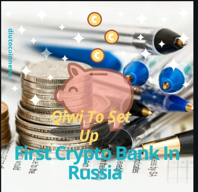 Qiwi To Set Up The First Crypto Investment Bank In Russia.