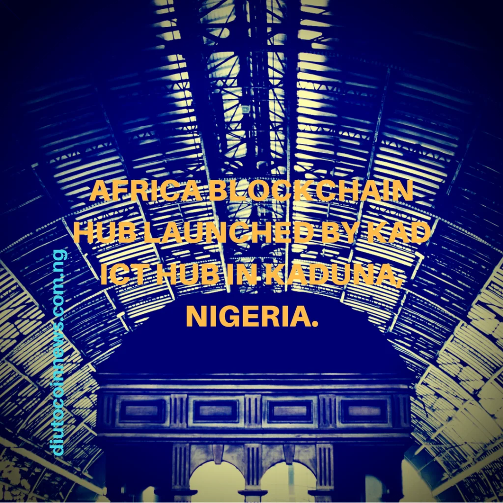 AFRICA BLOCKCHAIN HUB LAUNCHED IN KADUNA STATE, NIGERIA.