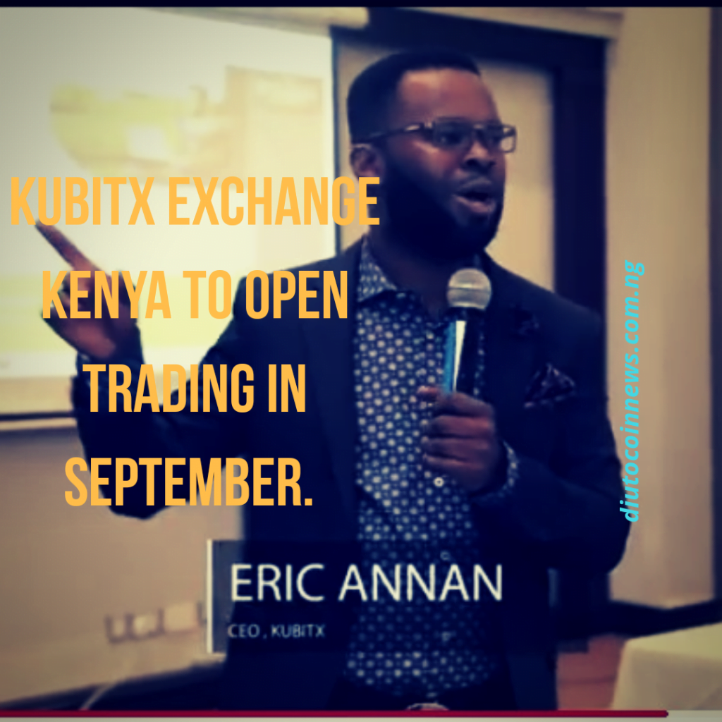 KUBITX EXCHANGE, KENYA TO OPEN TRADING IN SEPTEMBER 2018.