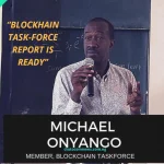 Blockchain Task-force Report Is Ready, says Michael Onuyango.