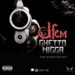 New Track – Jifem //Ghetto Nigga