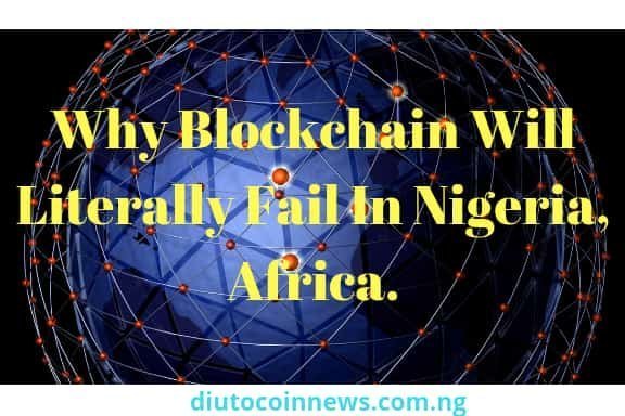 Why Blockchain Adoption May Literally Fail In Nigeria, Africa.