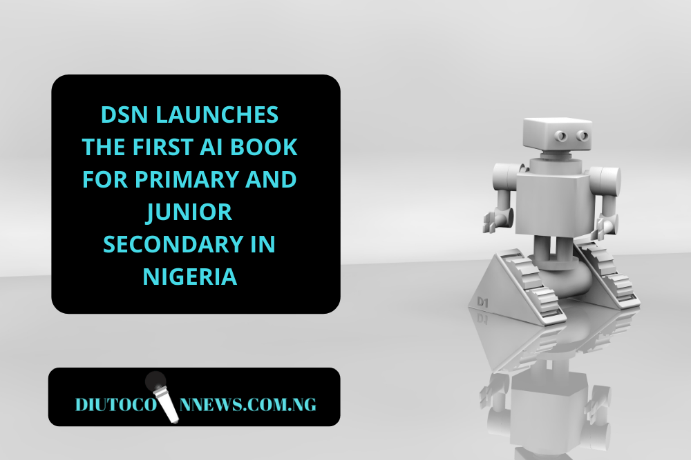 DSN Launches The First AI Book For Primary And Junior Secondary In Nigeria
