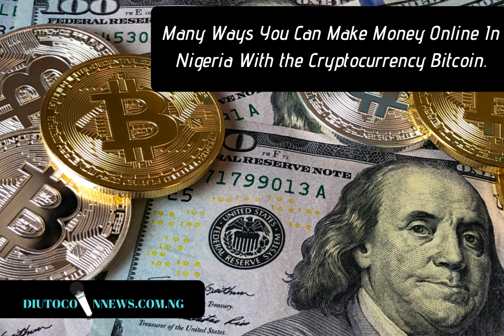 Many Ways You Can Make Money Online In Nigeria With the Cryptocurrency Bitcoin
