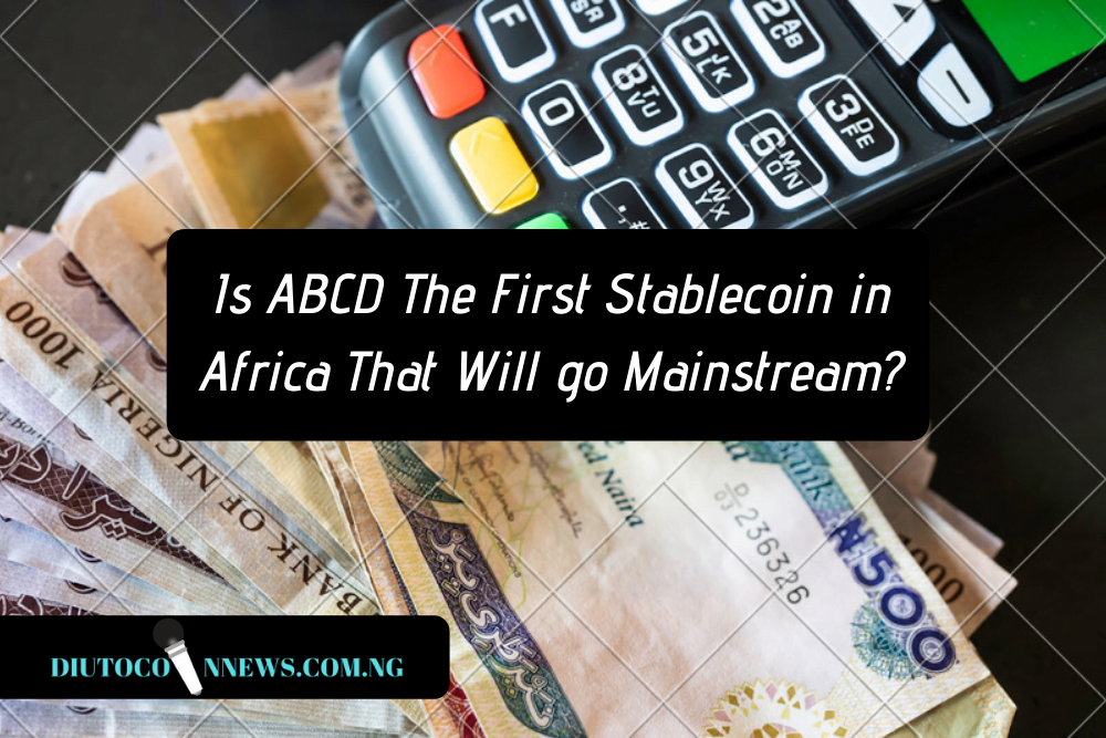 Is ABCD the First Stablecoin in Africa That Will Go Mainstream.