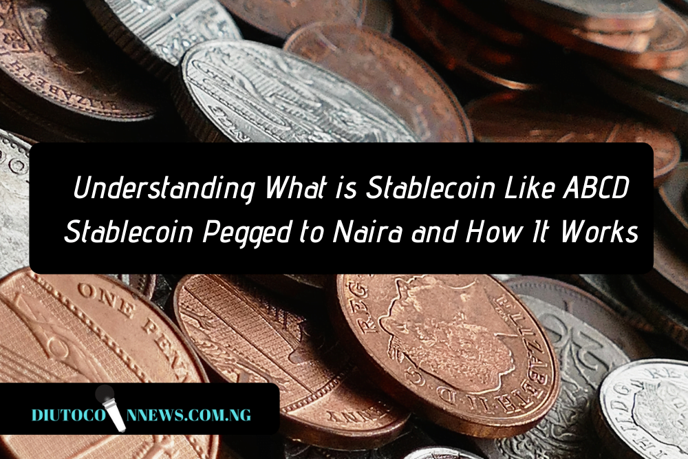 Understanding What is Stablecoin Like ABCD stablecoin Pegged to Naira and How It Works.