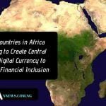 Four Countries in Africa Looking to Create Central Bank Digital Currency to Achieve Financial Inclusion.
