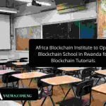 Africa Blockchain Institute Opens New Blockchain School for Blockchain Tutorials in Rwanda.