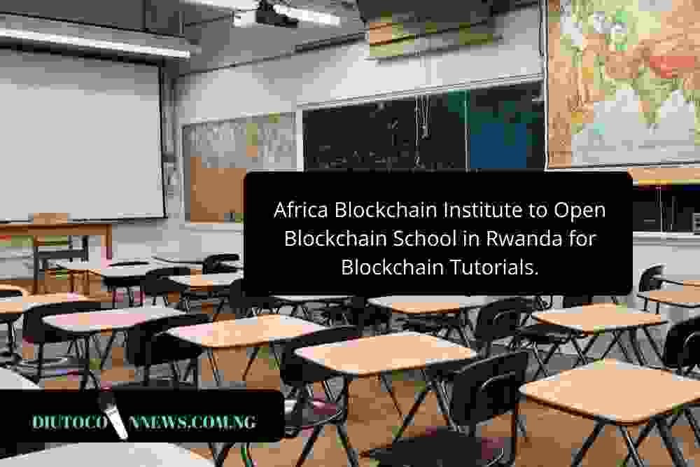 Africa Blockchain Institute Opens New Blockchain School for Blockchain Tutorials in Rwanda.
