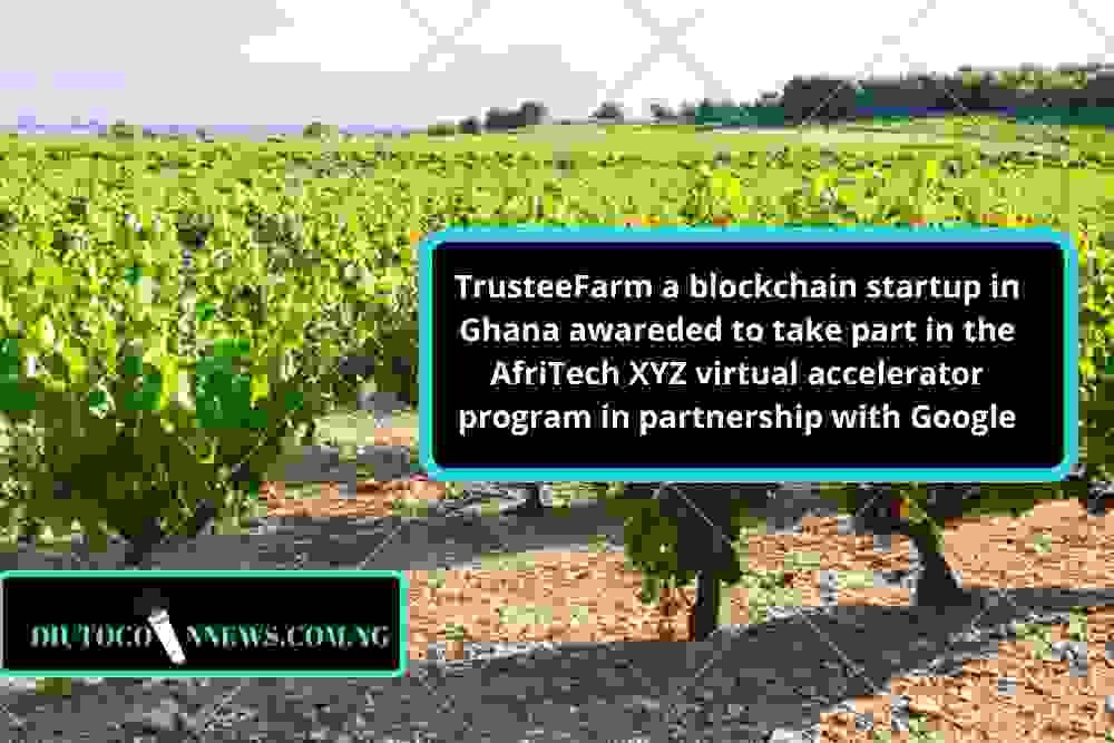 TrusteeFarm a Blockchain Startup in Ghana Awarded to Take Part in the Afritech XYZ Virtual Accelerator Program in Partnership with Google.