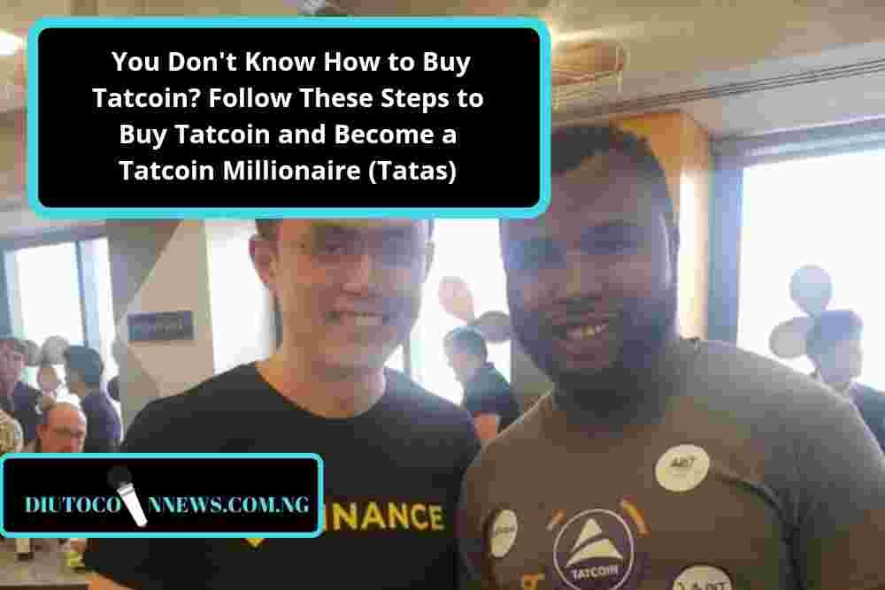 You Don’t Know How to Buy Tatcoin? Follow These Steps To Buy Tatcoin and Become a Tatcoin Millionaire (Tatas).