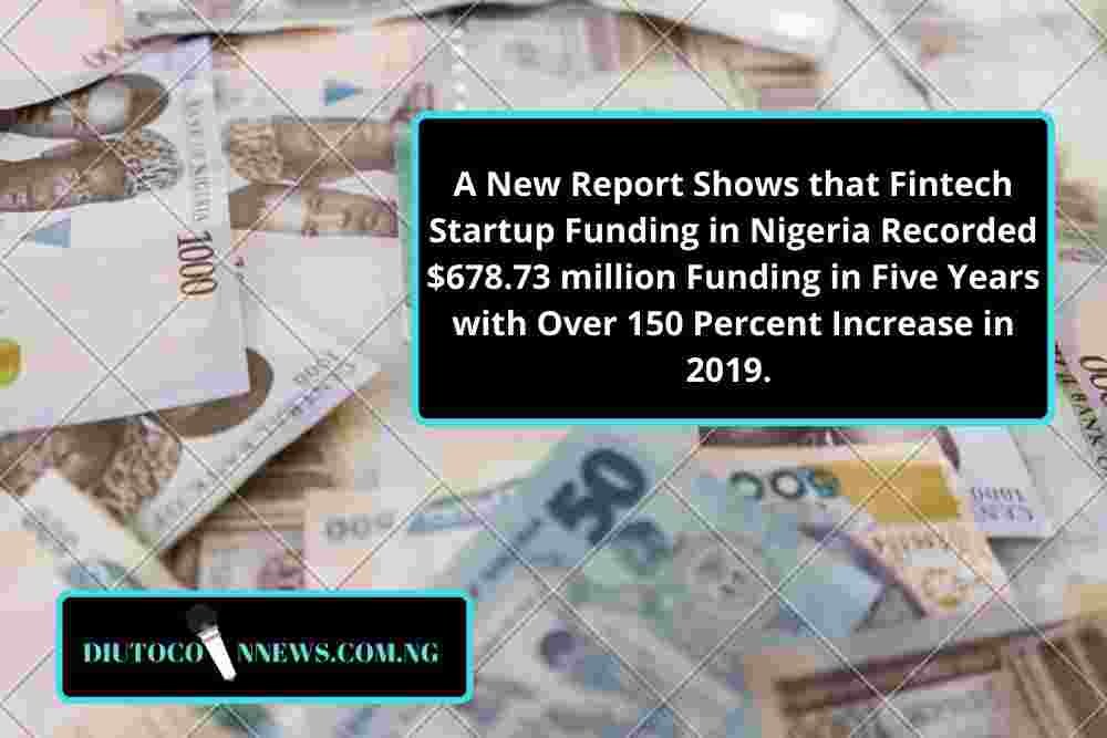 A New Report Shows that Fintech Startup Funding in Nigeria Recorded $678.73 million Funding in Five Years with Over 150 Percent Increase in 2019.