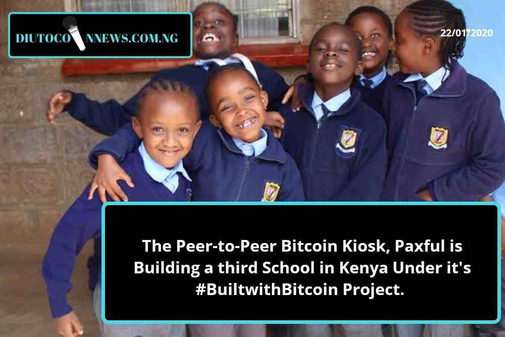 The Peer-to-Peer Bitcoin Kiosk, Paxful is Building a third School in Kenya Under it’s #BuiltwithBitcoin Project.