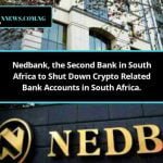 Nedbank, the Second Bank in South Africa to Shut Down Crypto Related Bank Accounts in South Africa.