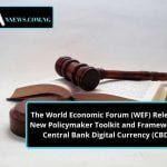 The World Economic Forum (WEF) Releases a New Policymaker Toolkit and Framework for Central Bank Digital Currency (CBDC).