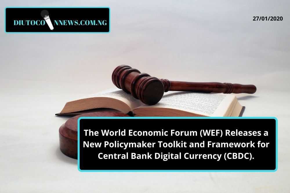 The World Economic Forum (WEF) Releases a New Policymaker Toolkit and Framework for Central Bank Digital Currency (CBDC).
