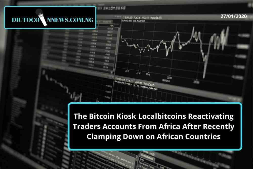 The Bitcoin Kiosk Localbitcoins Reactivating Traders Accounts From Africa After Recently Clamping Down on African Countries