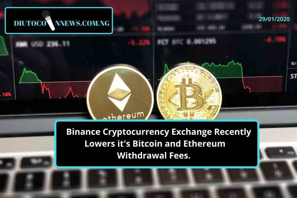 Binance Cryptocurrency Exchange Recently Lowers it’s Bitcoin and Ethereum Withdrawal Fees. 