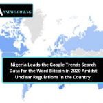 Nigeria Leads the Google Trends Search Data for the Word Bitcoin in 2020 Amidst Unclear Regulations in the Country.