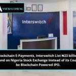 Blockchain E-Payments, Interswitch List ₦23 billion Bond on Nigeria Stock Exchange Instead of its Could be Blockchain Powered IPO.