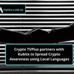 Crypto TVPlus partners with Kubitx to Spread Crypto Awareness using Local Languages