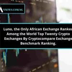 Luno, the Only African Exchange Ranked Among the World Top Twenty Crypto Exchanges By Cryptocompare Exchange Benchmark Ranking.