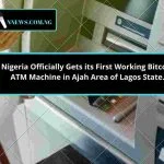Nigeria Officially Gets its First Bitcoin ATM Machine in Ajah Area of Lagos State.