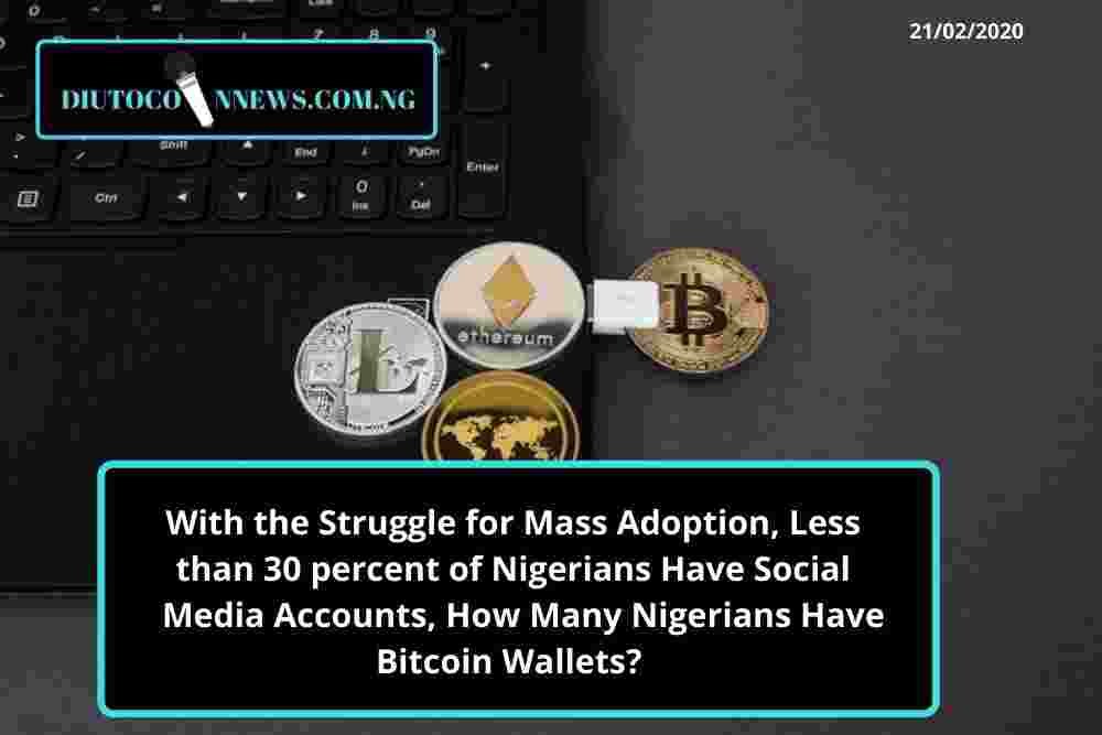 While Less than 30 percent of Nigerians Have Social Media Accounts, How Many Has Bitcoin Wallets?