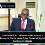 Zenith Bank to Collaborate With Fintech Payment Platforms to Drive Financial Digital Banking in Nigeria.