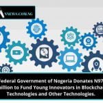 Federal Government of Nigeria Donates N97.3 billion to Fund Young Innovators in Blockchain Technologies and Other Technologies.