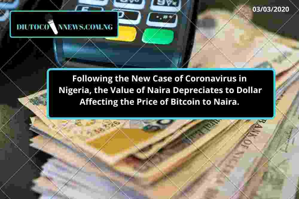Following the New Case of Coronavirus in Nigeria, the Value of Naira Depreciates to Dollar Affecting the Price of Bitcoin to Naira.