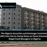 The Nigeria Securities and Exchange Commission (SEC) Sets Out to Clamp Down on Ponzi Schemes or Illegal Fund Managers in Nigeria.