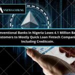 Conventional Banks in Nigeria Loses 4.1 Million Bank Customers to Mostly Quick Loan Service Fintech Companies Including Creditcoin.