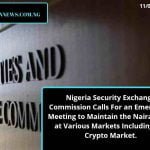 Nigeria Security Exchange Commission Calls For an Emergency Meeting to Maintain the Naira Value at Various Markets Including the Crypto Market.