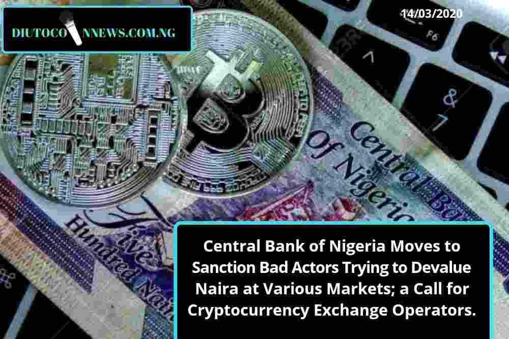 Central Bank of Nigeria Moves to Sanction Bad Actors Trying to Devalue Naira at Various Markets; a Call for Cryptocurrency Exchange Operators.