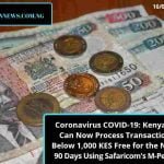 Coronavirus COVID-19: Kenyans Can Now Process Transaction Below 1,000 KES Free for the Next 90 Days Using Safaricom’s M-Pesa.
