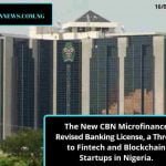 The New CBN Microfinance Revised Banking License, a Threat to Fintech and Blockchain Startups in Nigeria.