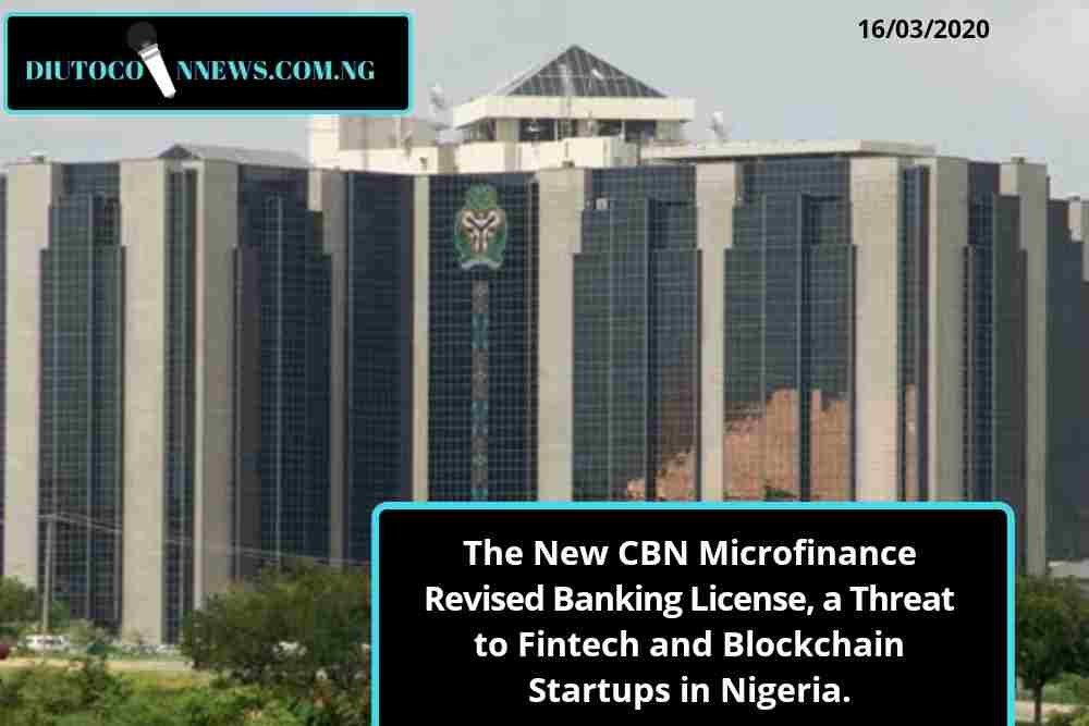 The New CBN Microfinance Revised Banking License, a Threat to Fintech and Blockchain Startups in Nigeria.