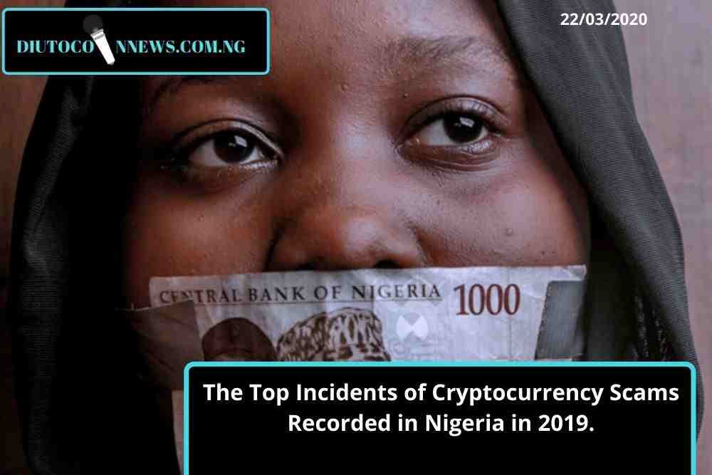 The Top Incidents of Cryptocurrency Scams Recorded in Nigeria in 2019.