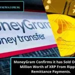MoneyGram Confirms it has Sold Out $11.3 Million Worth of XRP From Ripple in Remittance Payments.
