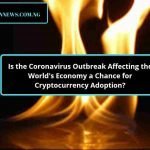 Is the Coronavirus Outbreak Affecting the World’s Economy a Chance for Cryptocurrency Adoption?