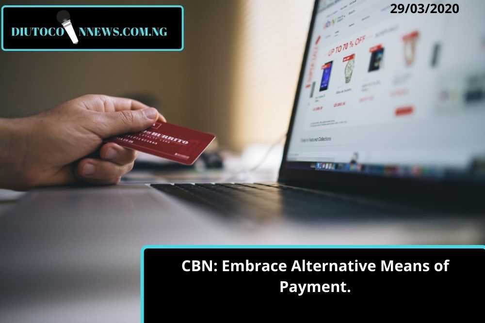 CBN: Embrace Alternative Means of Payment.