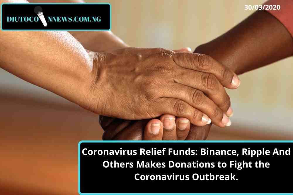 Coronavirus Relief Funds: Binance, Ripple And Others Makes Donations to Fight the Coronavirus Outbreak.