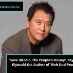 ‘Save Bitcoin, the People’s Money’, Says Robert Kiyosaki the Author of ‘Rich Dad Poor Dad’.