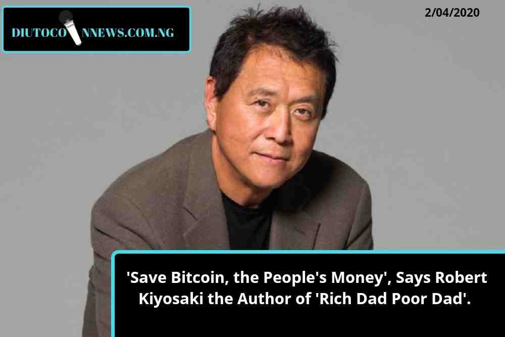 ‘Save Bitcoin, the People’s Money’, Says Robert Kiyosaki the Author of ‘Rich Dad Poor Dad’.