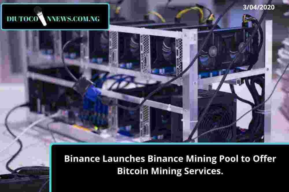 Binance Launches Binance Mining Pool to Offer Bitcoin Mining Services.