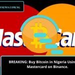BREAKING: Buy Bitcoin in Nigeria Using Your Mastercard on Binance.