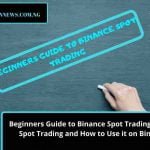 Beginners Guide to Binance Spot Trading: What is Spot Trading and How to Use it on Binance.