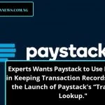 Experts Want Paystack to Use Blockchain in Keeping Transaction Records Following the Launch of Paystack’s “Transaction Lookup.”